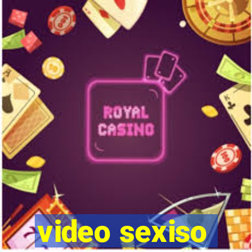 video sexiso